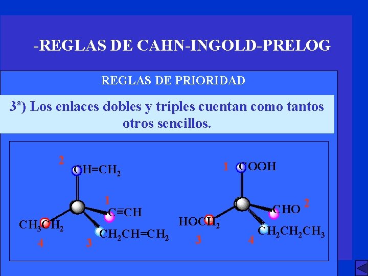 -REGLAS DE CAHN-INGOLD-PRELOG REGLAS DE PRIORIDAD 3ª) Los enlaces dobles y triples cuentan como