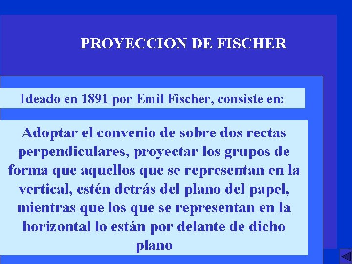 PROYECCION DE FISCHER Ideado en 1891 por Emil Fischer, consiste en: Adoptar el convenio