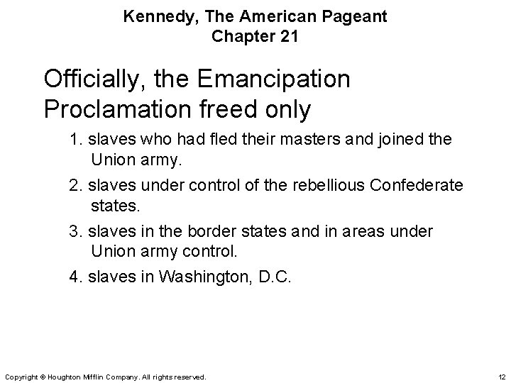 Kennedy, The American Pageant Chapter 21 Officially, the Emancipation Proclamation freed only 1. slaves