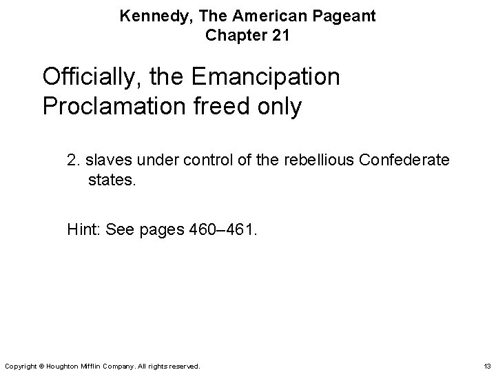 Kennedy, The American Pageant Chapter 21 Officially, the Emancipation Proclamation freed only 2. slaves