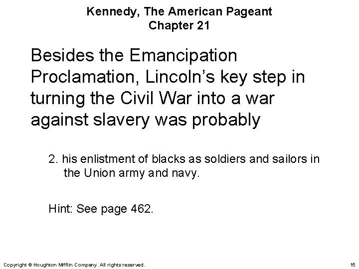 Kennedy, The American Pageant Chapter 21 Besides the Emancipation Proclamation, Lincoln’s key step in