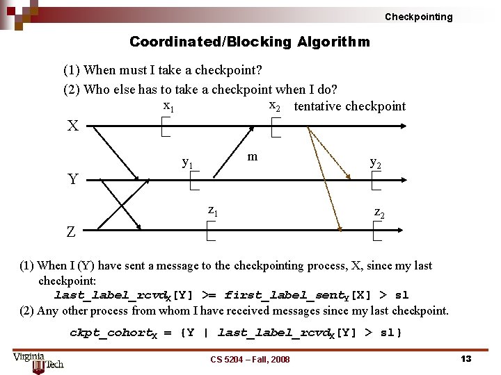 Checkpointing Coordinated/Blocking Algorithm (1) When must I take a checkpoint? (2) Who else has