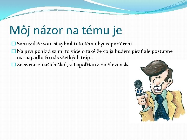 Môj názor na tému je � Som rad že som si vybral túto tému