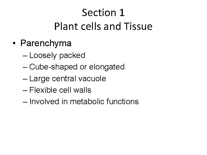 Section 1 Plant cells and Tissue • Parenchyma – Loosely packed – Cube-shaped or