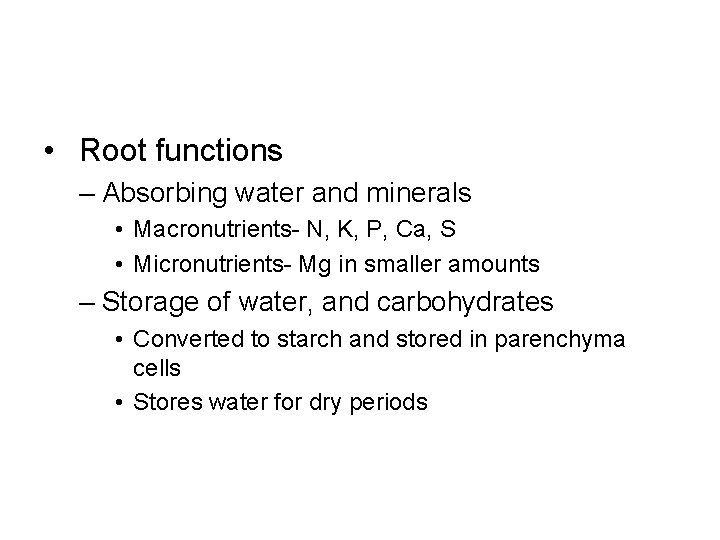  • Root functions – Absorbing water and minerals • Macronutrients- N, K, P,