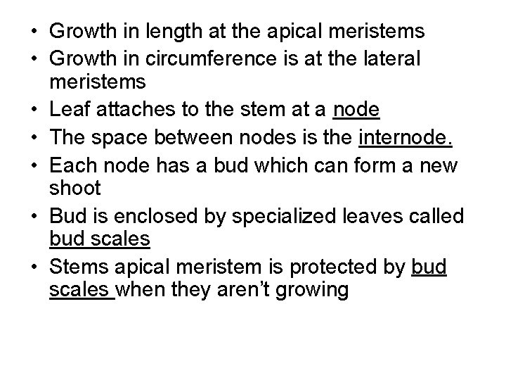  • Growth in length at the apical meristems • Growth in circumference is