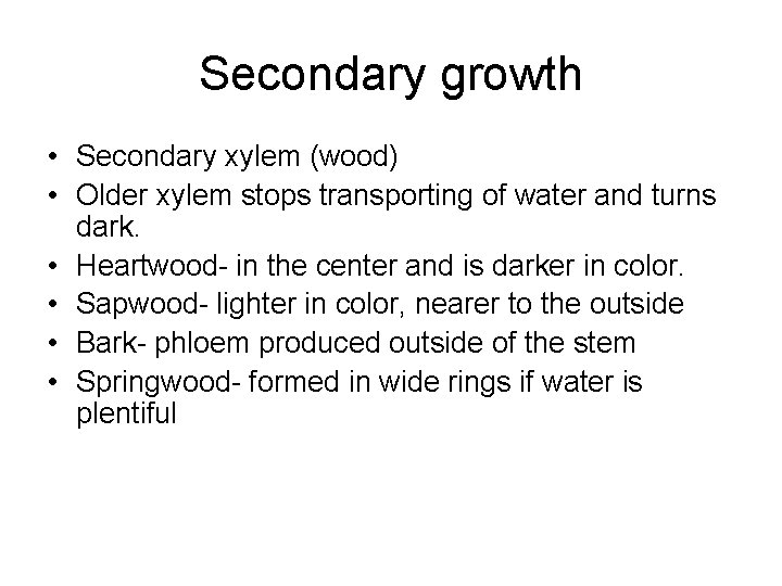 Secondary growth • Secondary xylem (wood) • Older xylem stops transporting of water and