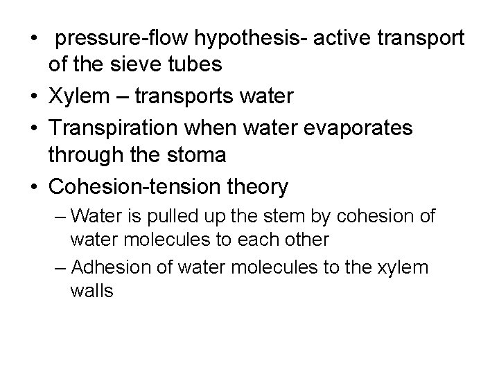  • pressure-flow hypothesis- active transport of the sieve tubes • Xylem – transports