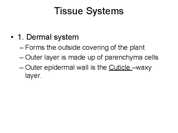 Tissue Systems • 1. Dermal system – Forms the outside covering of the plant