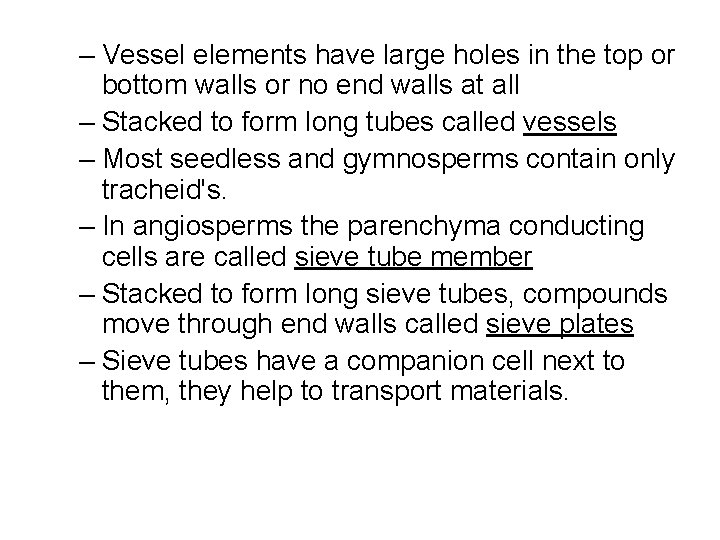 – Vessel elements have large holes in the top or bottom walls or no