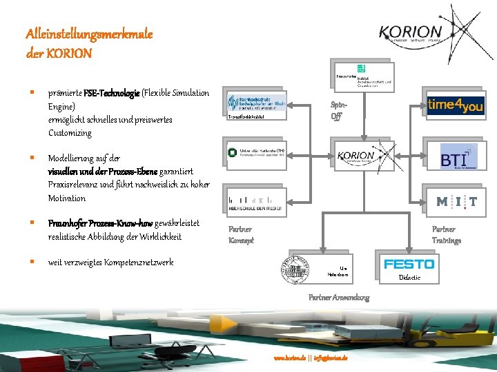 Alleinstellungsmerkmale der KORION § prämierte FSE-Technologie (Flexible Simulation Engine) ermöglicht schnelles und preiswertes Customizing