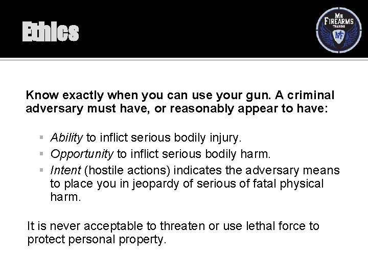 Ethics Know exactly when you can use your gun. A criminal adversary must have,