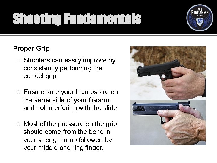 Shooting Fundamentals Proper Grip Shooters can easily improve by consistently performing the correct grip.