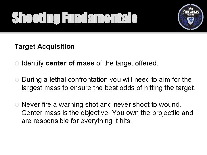 Shooting Fundamentals Target Acquisition Identify center of mass of the target offered. During a