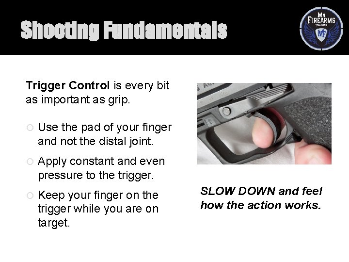 Shooting Fundamentals Trigger Control is every bit as important as grip. Use the pad