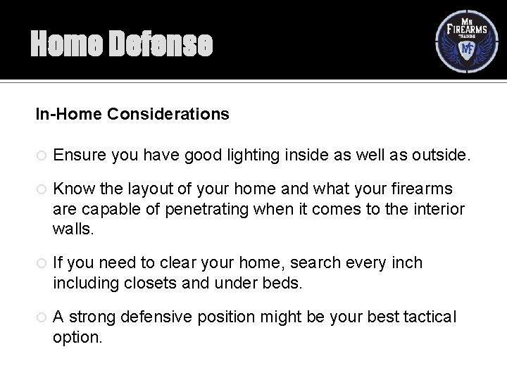 Home Defense In-Home Considerations Ensure you have good lighting inside as well as outside.