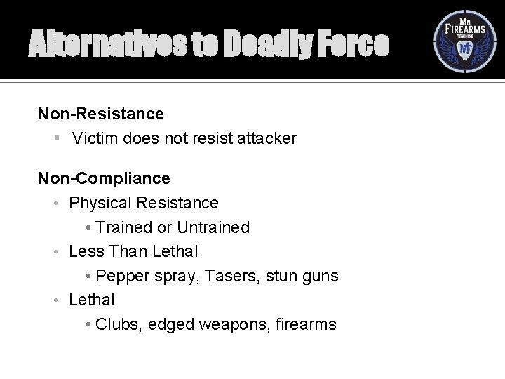 Alternatives to Deadly Force Non-Resistance Victim does not resist attacker Non-Compliance • Physical Resistance