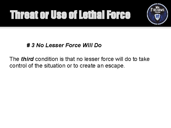 Threat or Use of Lethal Force # 3 No Lesser Force Will Do The