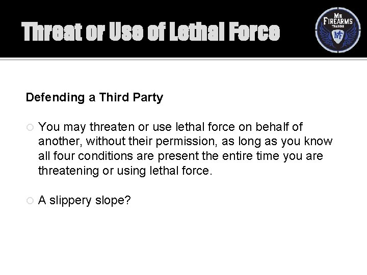 Threat or Use of Lethal Force Defending a Third Party You may threaten or