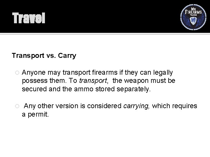 Travel Transport vs. Carry Anyone may transport firearms if they can legally possess them.