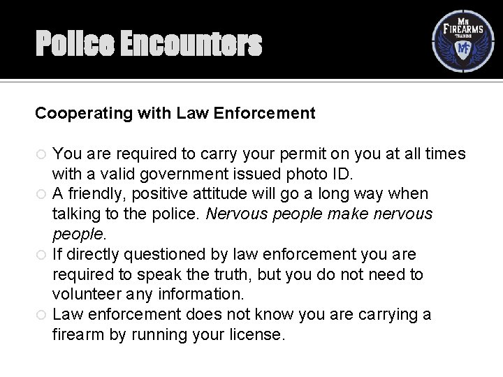 Police Encounters Cooperating with Law Enforcement You are required to carry your permit on