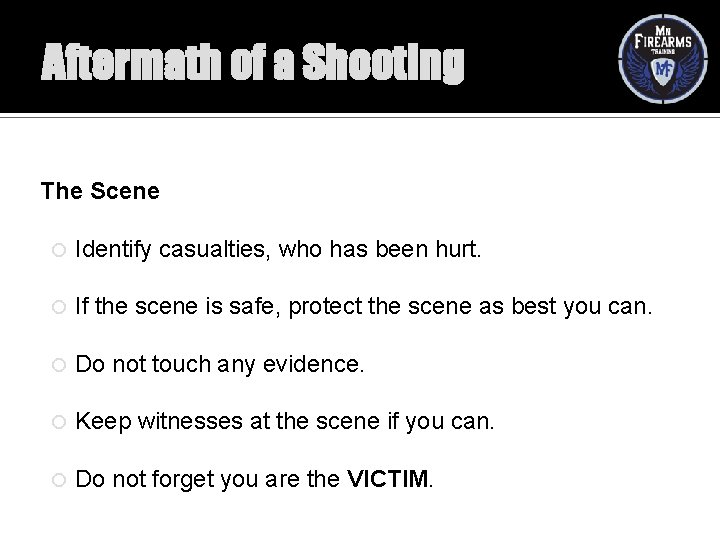 Aftermath of a Shooting The Scene Identify casualties, who has been hurt. If the
