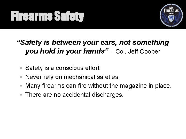 Firearms Safety “Safety is between your ears, not something you hold in your hands”