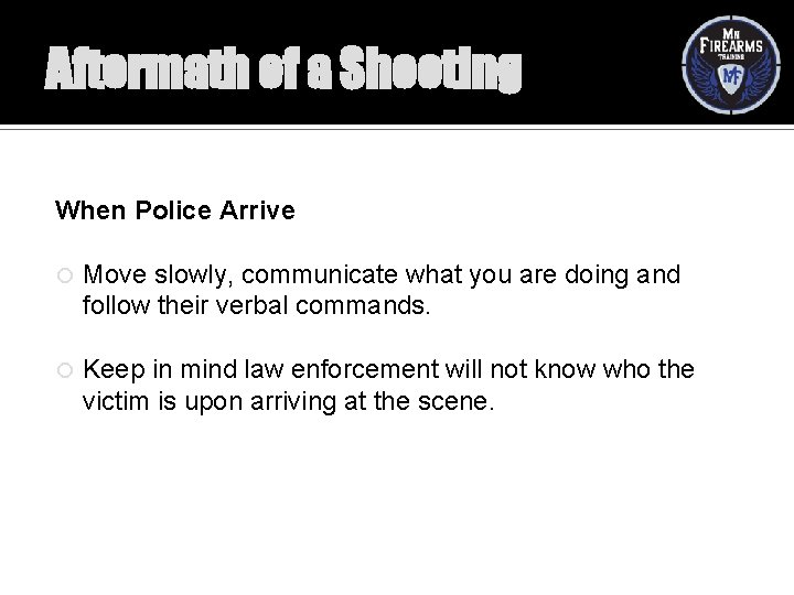 Aftermath of a Shooting When Police Arrive Move slowly, communicate what you are doing