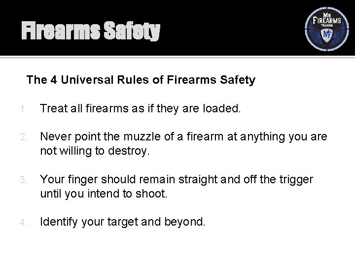 Firearms Safety The 4 Universal Rules of Firearms Safety 1. Treat all firearms as