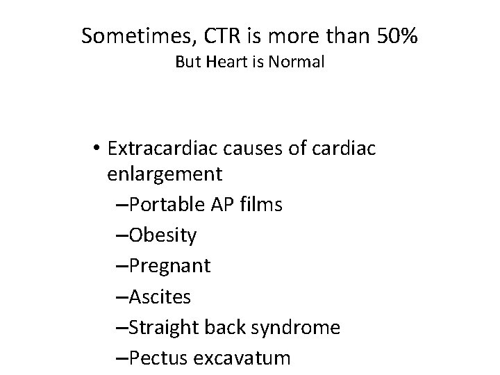 Sometimes, CTR is more than 50% But Heart is Normal • Extracardiac causes of