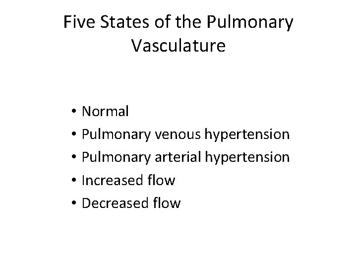 Five States of the Pulmonary Vasculature • • • Normal Pulmonary venous hypertension Pulmonary