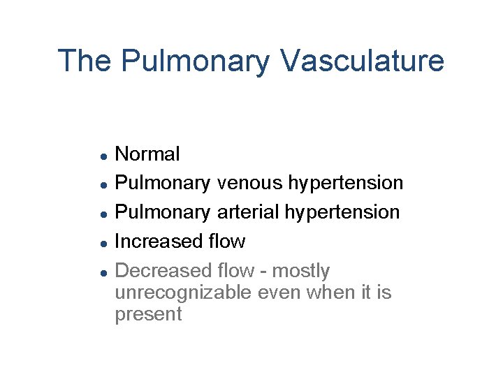 The Pulmonary Vasculature l l l Normal Pulmonary venous hypertension Pulmonary arterial hypertension Increased