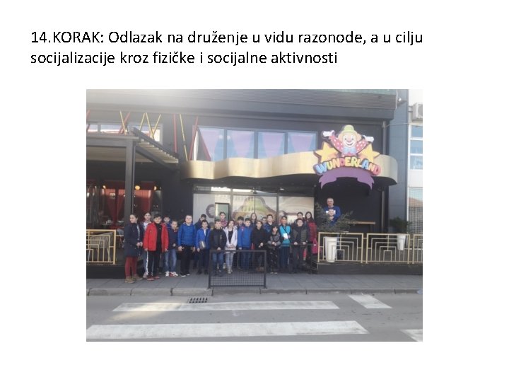 14. KORAK: Odlazak na druženje u vidu razonode, a u cilju socijalizacije kroz fizičke