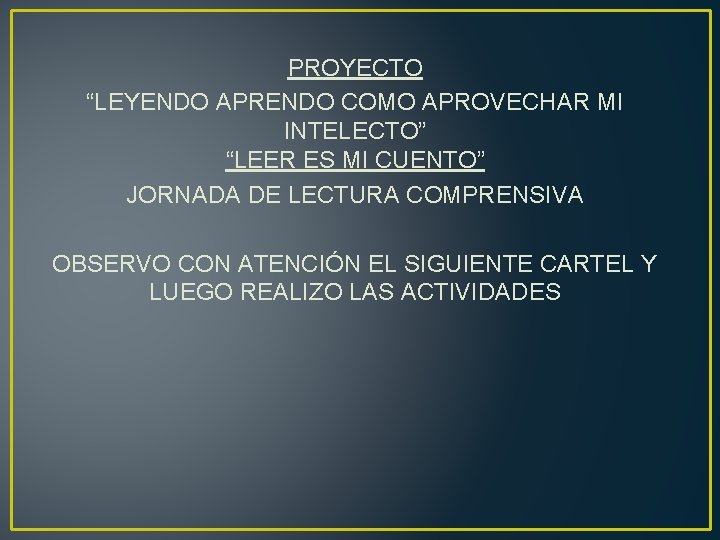 PROYECTO “LEYENDO APRENDO COMO APROVECHAR MI INTELECTO” “LEER ES MI CUENTO” JORNADA DE LECTURA