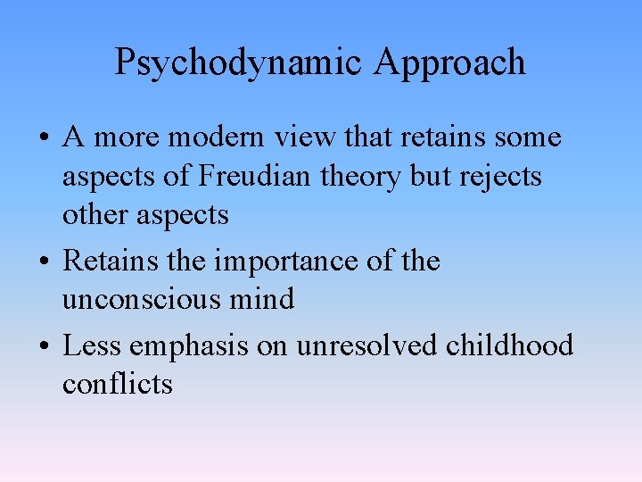 Psychodynamic Approach • A more modern view that retains some aspects of Freudian theory