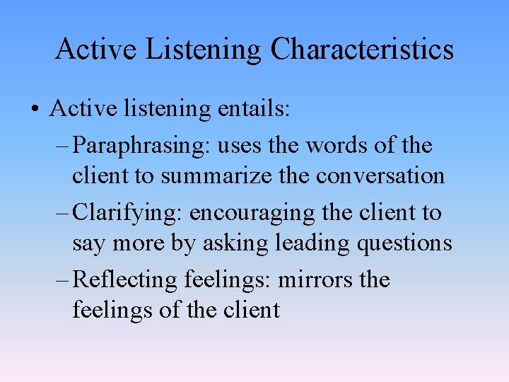 Active Listening Characteristics • Active listening entails: – Paraphrasing: uses the words of the
