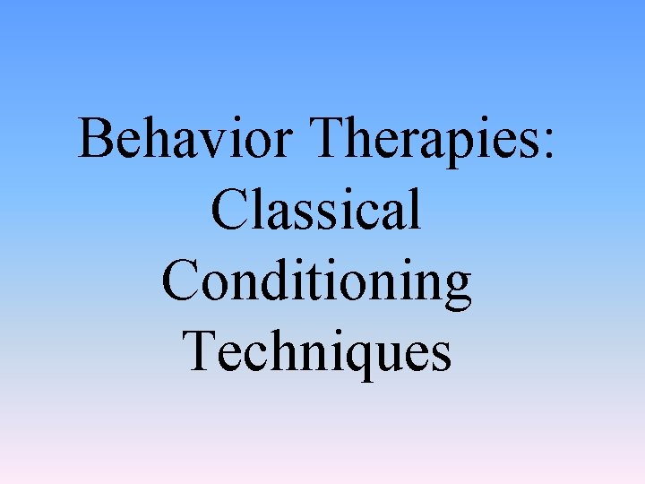 Behavior Therapies: Classical Conditioning Techniques 