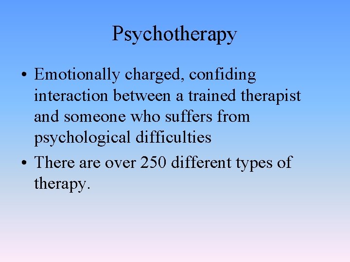 Psychotherapy • Emotionally charged, confiding interaction between a trained therapist and someone who suffers