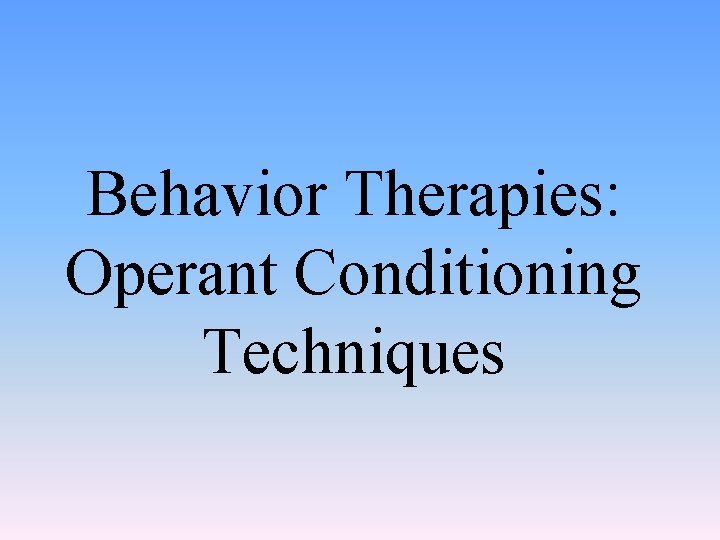 Behavior Therapies: Operant Conditioning Techniques 