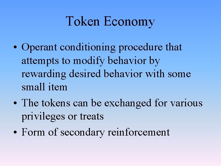 Token Economy • Operant conditioning procedure that attempts to modify behavior by rewarding desired