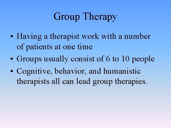 Group Therapy • Having a therapist work with a number of patients at one