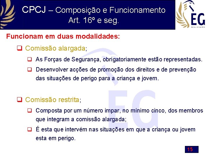 CPCJ – Composição e Funcionamento Art. 16º e seg. Funcionam em duas modalidades: q