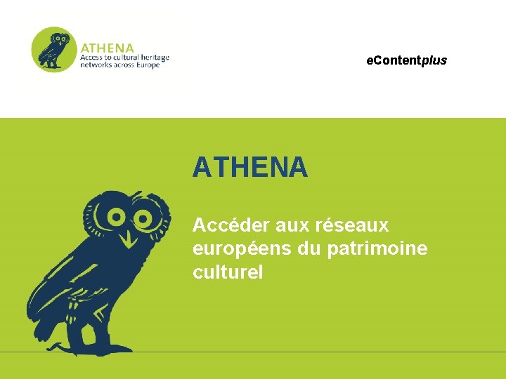 e. Contentplus ATHENA Accéder aux réseaux européens du patrimoine culturel 