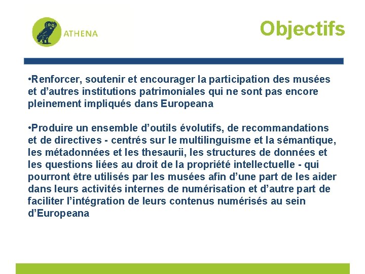 Objectifs • Renforcer, soutenir et encourager la participation des musées et d’autres institutions patrimoniales