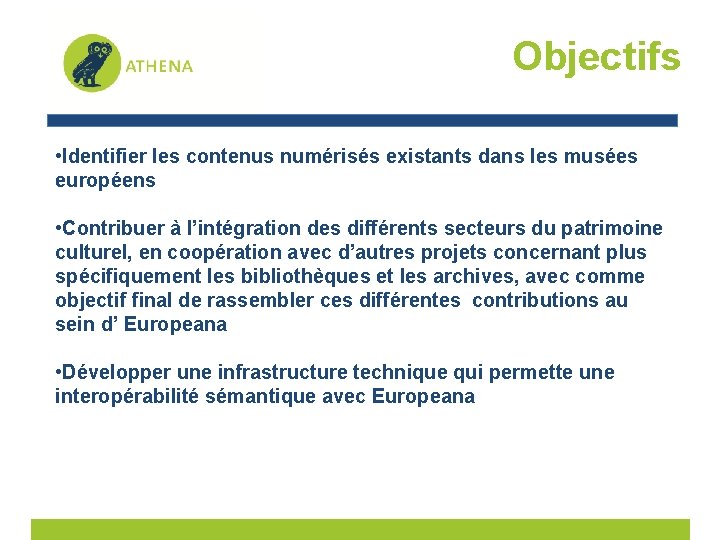 Objectifs • Identifier les contenus numérisés existants dans les musées européens • Contribuer à