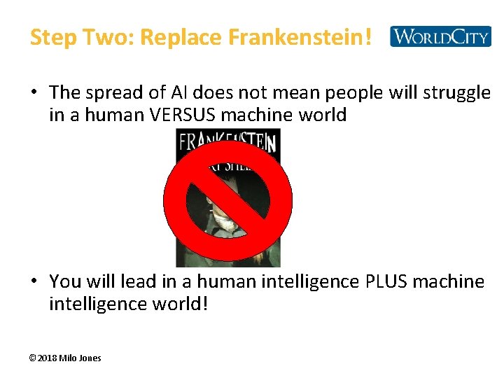 Step Two: Replace Frankenstein! • The spread of AI does not mean people will