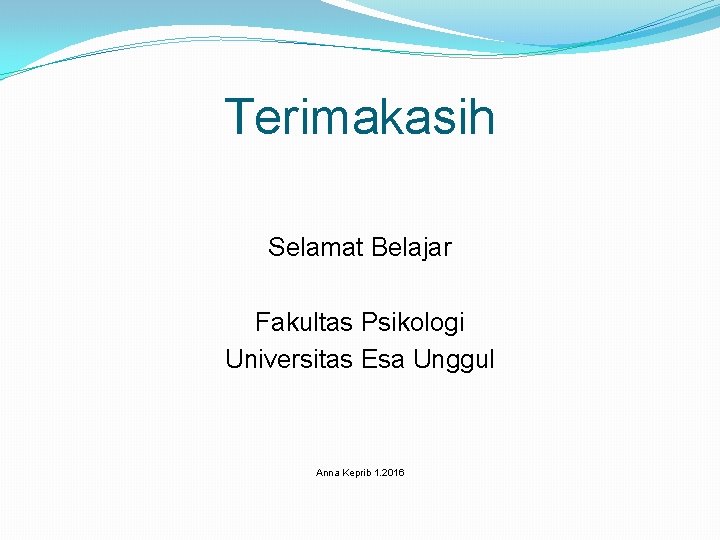 Terimakasih Selamat Belajar Fakultas Psikologi Universitas Esa Unggul Anna Keprib 1. 2016 