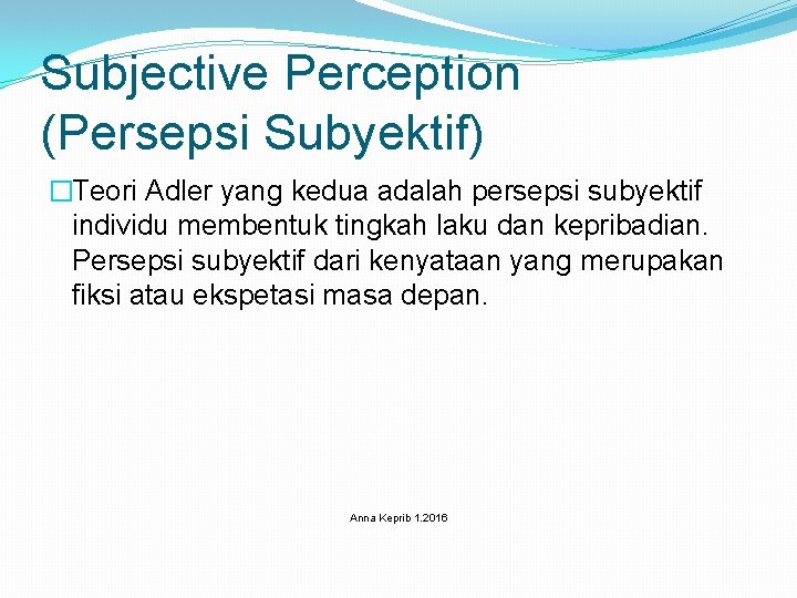 Subjective Perception (Persepsi Subyektif) �Teori Adler yang kedua adalah persepsi subyektif individu membentuk tingkah