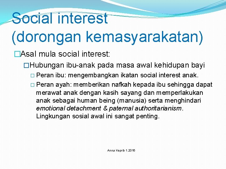 Social interest (dorongan kemasyarakatan) �Asal mula social interest: �Hubungan ibu-anak pada masa awal kehidupan
