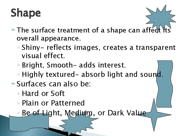 Shape The surface treatment of a shape can affect its overall appearance. ◦ Shiny-